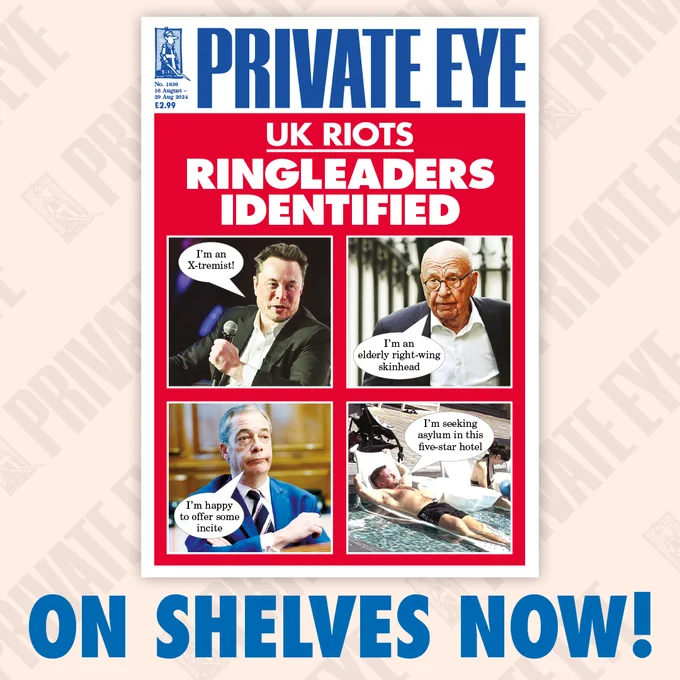 A photo of the front cover of issue 1630 of Private Eye magazine with the caption 'on shelves now'. The front cover reads 'UK Riots Ringleaders Identified' and includes a picture of Elon Musk (amongst others) with a speech bubble saying: "I'm an X-tremist!"