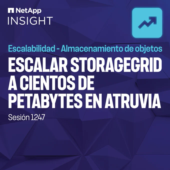 NetApp INSIGHT — Escalar StorageGRID A Cientos De Petabytes En Atruvia [Session 1247]