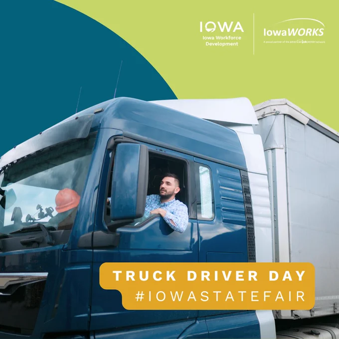 A photograph of a person driving a commercial truck. The text reads, "Truck Driver Day - #IowaStateFair." It also features the Iowa Workforce Development and IowaWORKS logos. 