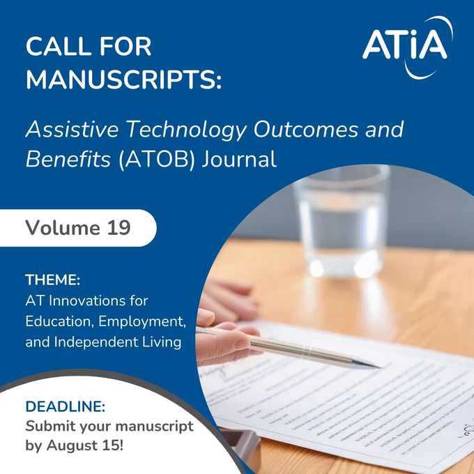 Assistive Technology Outcomes and Benefits (ATOB) Journal graphic. Picture of a piece of a paper and a pen. The text reads, "Volume 19, Theme: AT Innovations for Education, Employment, and Independent Living". Below this the text reads, "Deadline: Submit your manuscript by August 15".