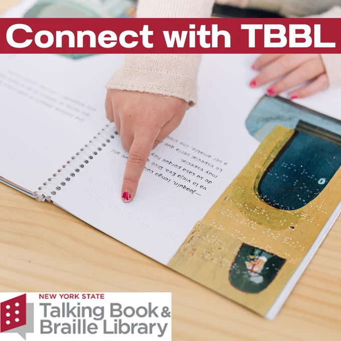 Young person reading a braille picture book. Text overlay: Connect with TBBL, NYS Talking Book and Braille Library 