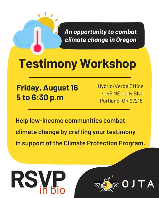 An opportunity to combat climate change in Oregon: Testimony Workshop. Friday, August 16 at 5 pm. Help low-income communities combat climate change by crafting your testimony in support of the Climate Protection Program.
