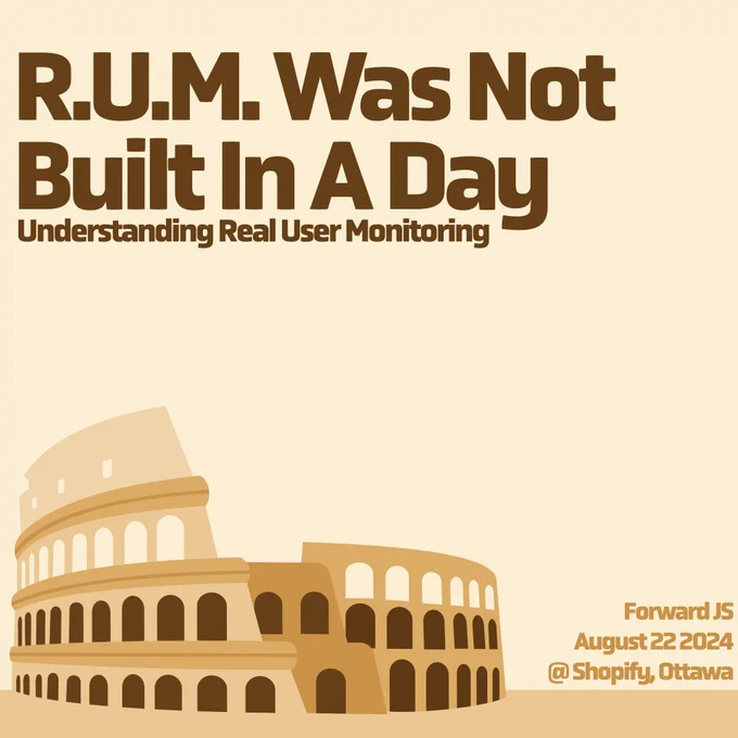 RUM, was not built in a Day. Understand Real User Monitoring. 
Illustration of the Colosseum in Rome, Italy. 
Forward JS, Aug 22 2024. 
Shopify Ottawa. 