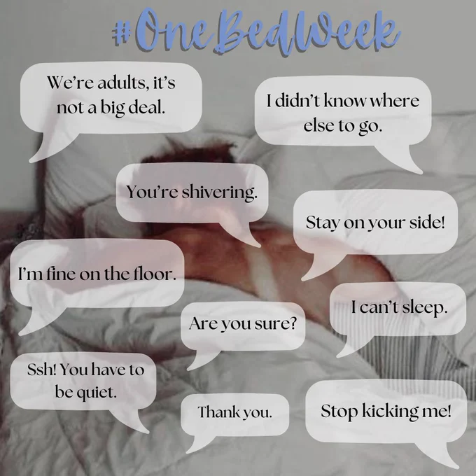 #OneBedWeek 

We're adults, it's not a big deal.
I didn't know where else to go.
You're shivering.
I'm fine on the floor.
I can't sleep.
Ssh! You have to be quiet.
Are you sure?
Thank you.
Stop kicking me!
Stay on your side!