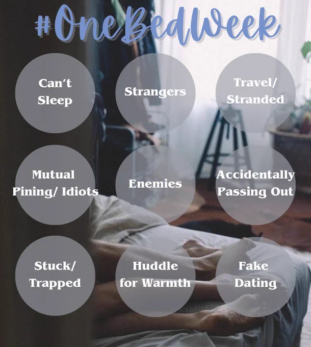 #OneBedWeek

Cant Sleep
Strangers
Travel/Stranded
Mutual Pinning/Idiots
Enemies
Accidentally Passing Out
Stuck/Trapped
Huddle for Warmth
Fake Dating