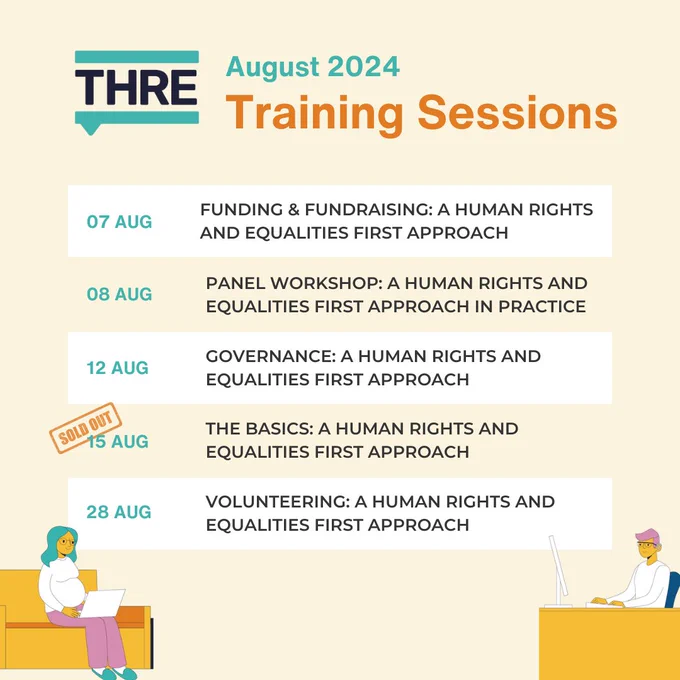 August 2024 Training Sessions.
7th Aug – Funding and Fundraising
8th Aug – PANEL Workshop: A Human Rights and Equalities First Approach in Practice
12th Aug – Governance
15th Aug – The Basics: A Human Rights and Equalities First Approach
28th Aug - Volunteering

