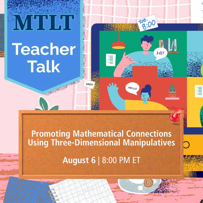 MTLT Teacher Talk image; Promoting Mathematical Connections Using Three-Dimensional Manipulatives; August 6 | 8:00 PM ET 