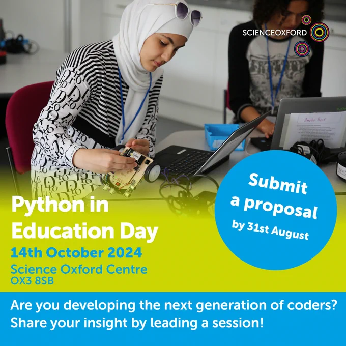 Photo of teenaged girl working with  laptop and robot. Text says Python in Education Day, 14th October 2024, Science Oxford Centre OX3 8SB, "Are you developing the next generation of coders? Share your insight by leading a session! Submit a proposal by 31st August"