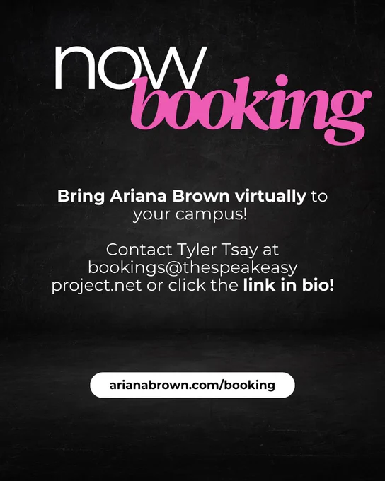 Black flyer with pink and white text. Now booking! Bring Ariana Brown virtually to your campus! Contact Tyler Tsay at bookings@thespeakeasyproject.net or click the link in bio! Go to ArianaBrown.com/Booking for more details.