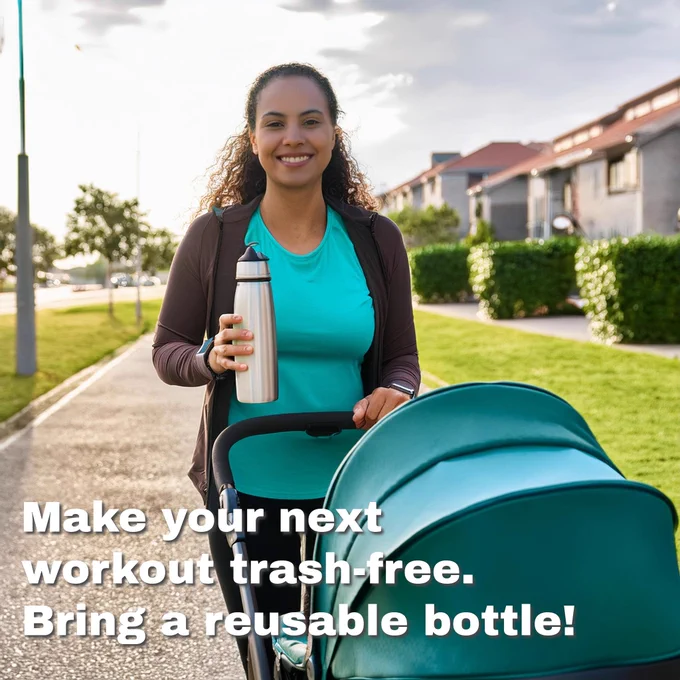 Image of a mom jogging with a baby stroller, holding a metal water bottle. Text: "Make your next workout trash-free. Bring a reusable bottle!"