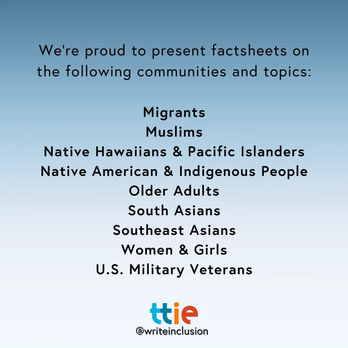 Blue graphic with black text that reads: "We’re proud to present factsheets on the following communities and topics:

Migrants
Muslims
Native Hawaiians & Pacific Islanders
Native American & Indigenous People
Older Adults
South Asians
Southeast Asians
Women & Girls
U.S. Military Veterans" with the Think Tank for Inclusion and Equity logo and its social media handle @writeinclusion below.