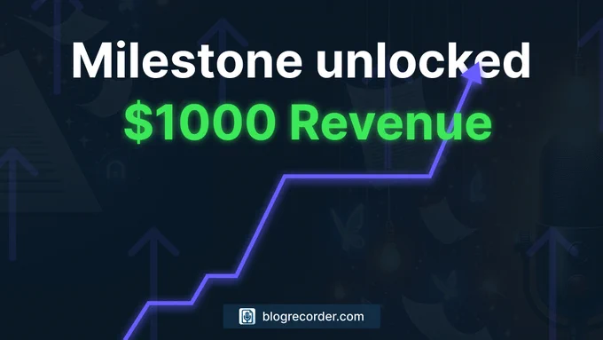 Milestone unlocked: Blog Recorder has earned $1000 in revenue