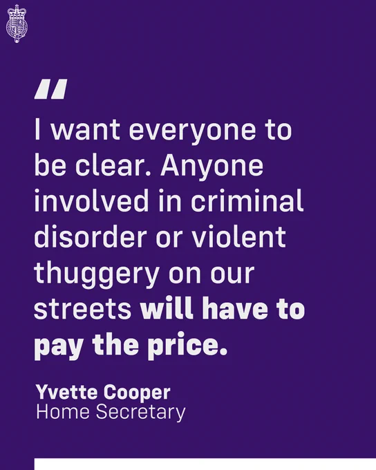 Quote graphic with text that reads: I want everyone to be clear. Anyone involved in criminal disorder or violent thuggery on our streets will have to pay the price. Yvette Cooper, Home Secretary. 