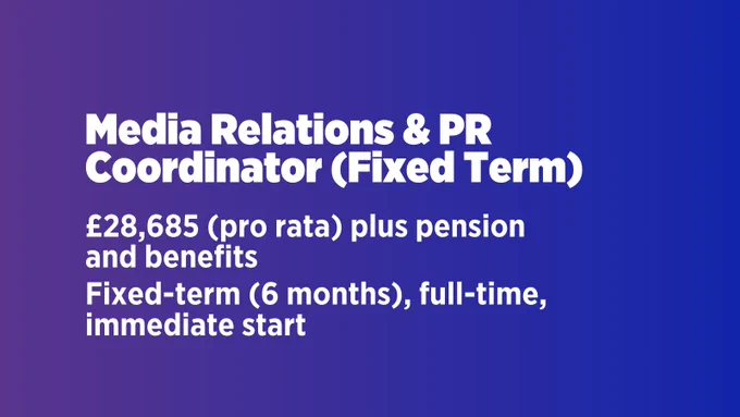 Media Relations & PR Coordinator (Fixed Term). £28,685 (pro rata) plus pension and benefits. Fixed term (6 months), full-time, immediate start.