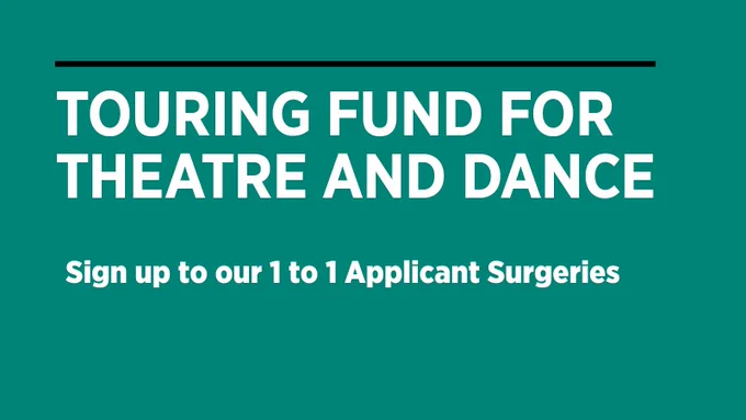 Touring Fund for Theatre and Dance. Sign up to your 1 to 1 Applicant Surgeries.