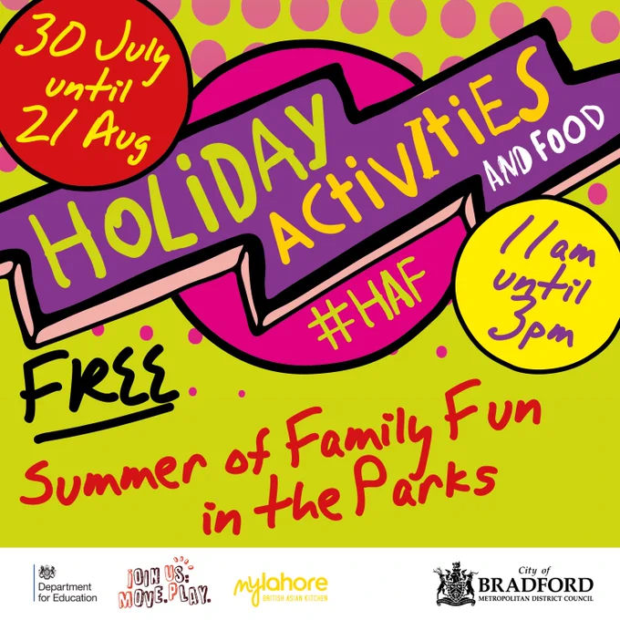 A colourful graphic containing the words Holiday Activities and Food, 30 July until 21 Aug. 11am until 3pm. Free Summer of Family Fun in the parks. At the bottom of the graphic are logos for the Department for Education, Join Us Move Play, MyLahore British Asian Kitchen and Bradford Council. 