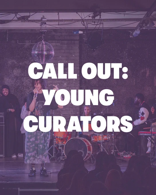 The background image is of four young people on stage. One person stands at the front speaking into a microphone, behind another young person sits behind a drum kit smiling. The text overlaying reads: CALL OUT: YOUNG CURATORS
