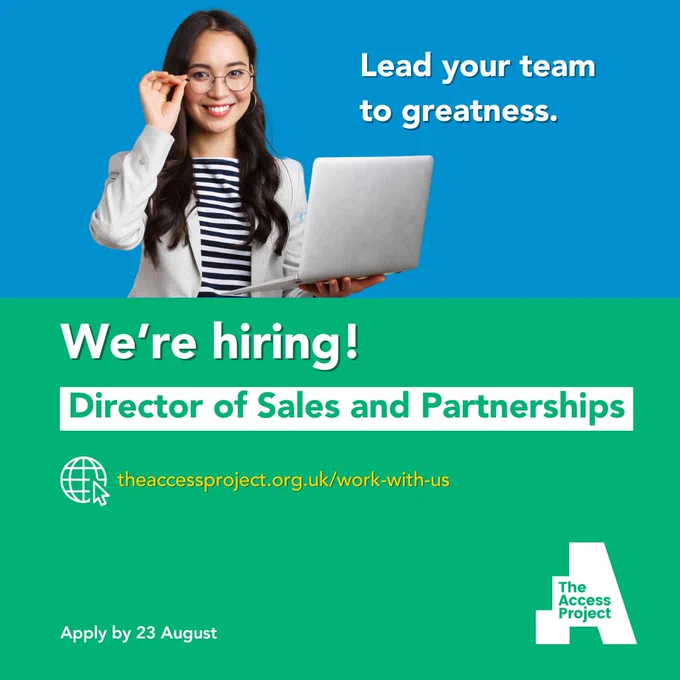 Female employee holding laptop. Text reads: Lead your team to greatness. We're hiring! Director of Sales and Partnerships. Theaccessproject.org.uk/work-with-us. Apply by 23 August.