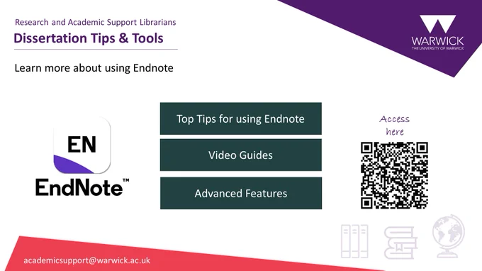 Poster to promote useful tools for managing referencing for dissertation writing. The text reads: “learn more about using Endnotes, including top tips for using Endnote. Guide videos and advanced features. Access at https://warwick.ac.uk/services/library/students/endnote”