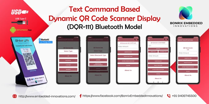 🌟 **Introducing the Android App for Text Command Based Dynamic QR Code Scanner Display (DQR-111) Bluetooth Model** 🌟

🚀 **Overview:**
Bonrix Embedded Innovations presents the Text Command Based Dynamic QR Code Scanner Display (DQR-111), designed to revolutionize payment collection through seamless integration with Bluetooth Low Energy (BLE) technology. This innovative solution facilitates dynamic QR code display, enabling efficient and secure transactions using multiple platforms.

🔑 **Key Features:**

🔌 **USB Type-C Compatibility:**
- The device supports USB Type-C connectivity, ensuring fast and reliable data transfer and power supply.

📱 **Android App Integration:**
- A dedicated Android app allows users to interact with the QR code display, providing a user-friendly interface for managing transactions.

📡 **Bluetooth Low Energy (BLE):**
- The DQR-111 model utilizes BLE for low-energy, high-efficiency wireless communication, making it ideal for mobile and IoT applications.

