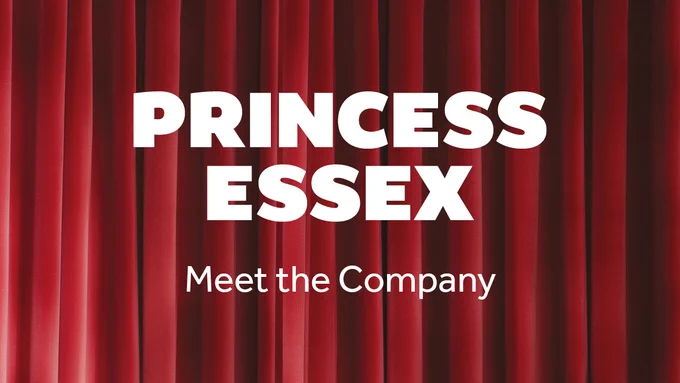 A red lavish curtain background, with pleats. White text on this reads: PRINCESS ESSEX. Meet the Company.