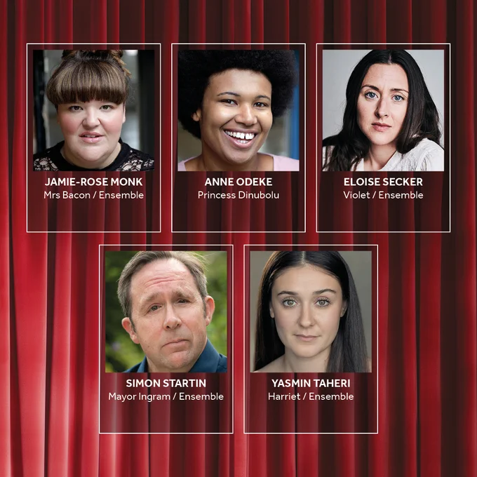 A red lavish curtain background, with pleats. Headshots of the company looking into camera, split across two rows. Row one: Jamie-Rose Monk (Mrs Bacon / Ensemble), Anne Odeke (Princess Dinubolu), and Eloise Secker (Violet / Ensemble). Row two: Simon Startin (Mayor Ingram / Ensemble) and Yasmin Taheri (Harriet / Ensemble).