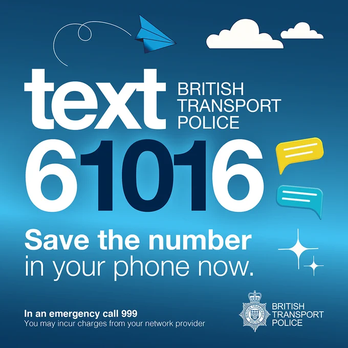 A graphic with the words 'British Transport Police. Text 61016. Save the number in your phone now. In an emergency call 999. The graphic has a blue background with some text bubble graphics and clouds. 