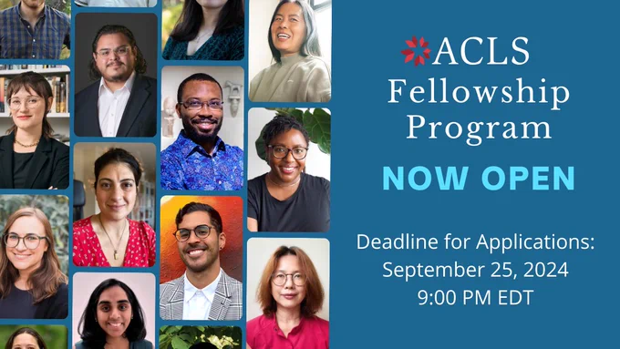 Photos of 2024 ACLS Fellows with text ACLS Fellowship Program now open. Deadline for applications September 25, 9:00 PM EDT.