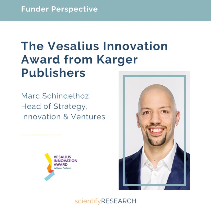 
Funder Perspective:
The Vesalius Innovation Award from Karger Publishers 
Marc Schindelhoz, Head of Strategy, Innovation & Ventures
Vesalius Innovation Award by Karger Publishers

A photo of Marc at right.
scientifyRESEARCH logo at bottom