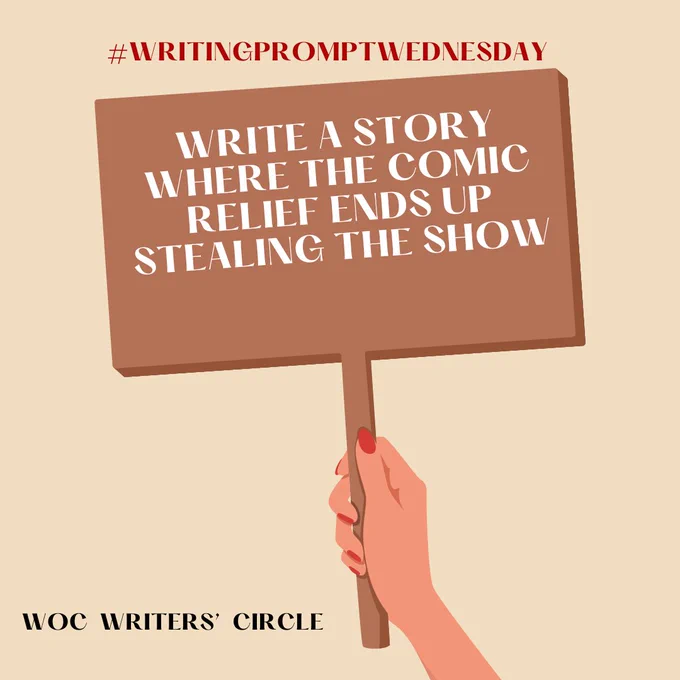 Image shows a woman's hand holding a sign. The sign holds the prompt. Prompt is: Write a story where the comic relief ends up stealing the show!
