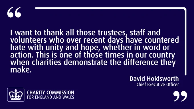 I want to thank all those trustees, staff and volunteers who over recent days have countered hate with unity and hope, whether in word or action. This is one of those times in our country when charities demonstrate the difference they make. David Holdsworth - Chief Executive Officer