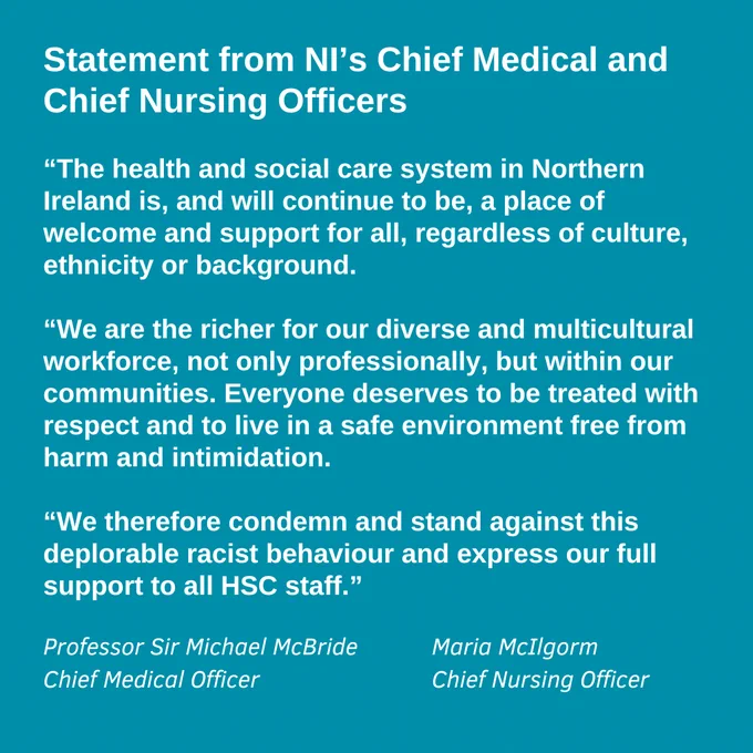 “The health and social care system in Northern Ireland is, and will continue to be, a place of welcome and support for all, regardless of culture, ethnicity or background.

“We are the richer for our diverse and multicultural workforce, not only professionally, but within our communities. Everyone deserves to be treated with respect and to live in a safe environment free from harm and intimidation. 
 
“We therefore condemn and stand against this 
deplorable racist behaviour and express our full 
support to all HSC staff.”