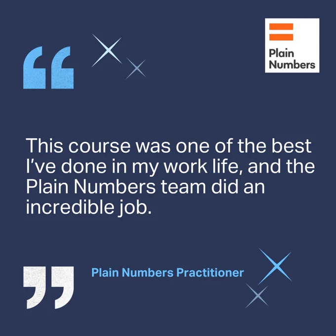 "This course was one of the best I've done in my work life, and the Plain Numbers team did an incredible job." Plain Numbers Practitioner