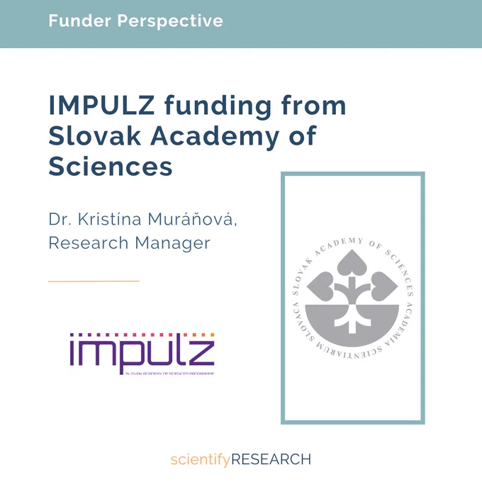 Funder Perspective:
IMPULZ funding from Slovak Academy of Sciences
Dr. Kristína Muráňová, Research Manager
logo of IMPULZ Slovak Academy of Sciences Programme
and the logo of SAS at right
scientifyRESEARCH logo at bottom