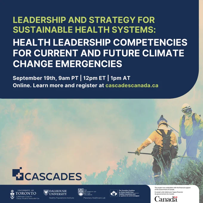 Leadership and strategy for sustainable health systems:   Health leadership competencies for current and future climate change emergencies. September 19th, 9am PT | 12pm ET | 1pm AT Online. Learn more and register at cascadescanada.ca
