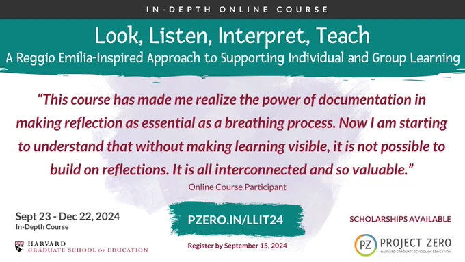 Look, Listen, Interpret, Teach. A Reggio Emilia-inspired approach to supporting individual and group learning. This course has made me realize the power of documentation in making reflection as essential as a breathing process. Now I am starting to understand that without making learning visible, it is not possible to build on reflections. It is all interconnected and so valuable. September 23 - December 22, 2024. Scholarships available.