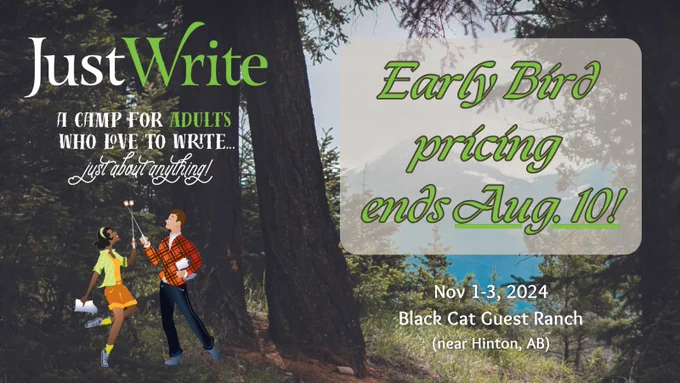 JustWrite: A camp for adults who love to write... just about anything! Early bird pricing ends Aug. 10! Nov. 1-3, 2024 @ Black Cat Guest Ranch, near Hinton, AB. 