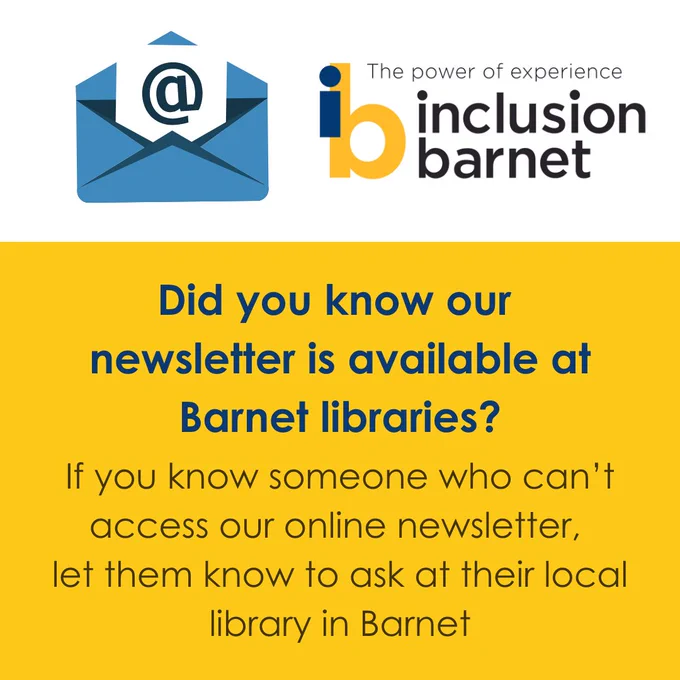 'Did you know that our newsletter is available to read at the library? If you know someone who can't access our online newsletter, let them know to ask at their local library in Barnet'