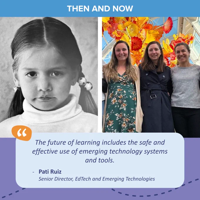 Then and Now in the top banner. Childhood photo on the left, current photo on the right. The quote from Pati Ruiz, senior director, EdTech and Emerging Technologies, reads as follows: "The future of learning includes the safe and effective use of emerging technology systems and tools."