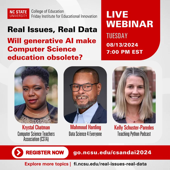 Real Issues, Real Data graphic. Live Webinar Tuesday, 8/13 at 7p.m. EST. Will generative AI make computer science education obsolete? Features panelists Krystal Chatman, Mahmoud Harding and Kelly Schuster-Paredes. Register now at go.ncsu.edu/csandai2024.