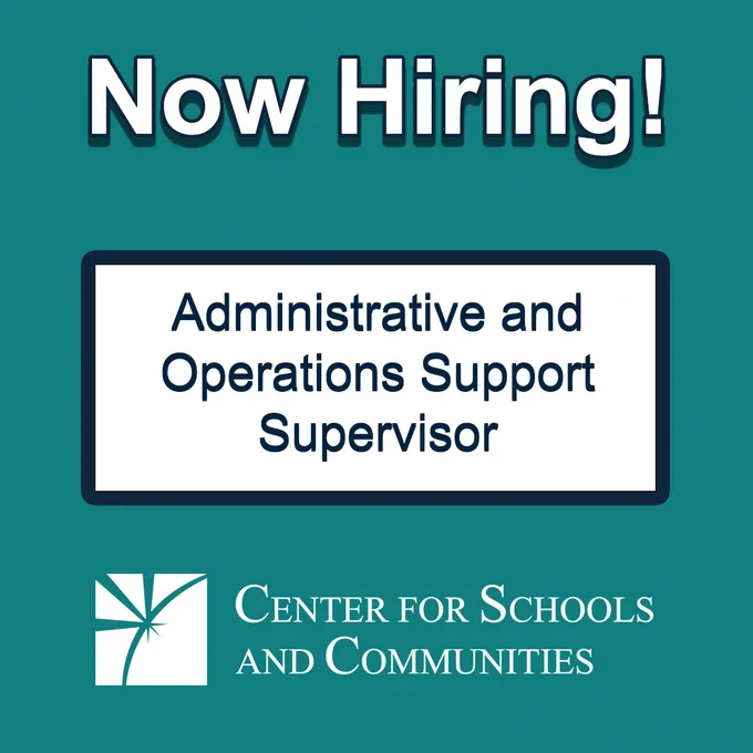 Now hiring Center for Schools and Communities Administrative and Operations Support Supervisor
