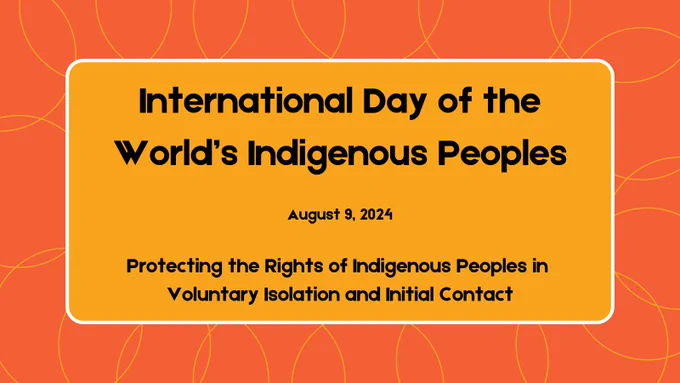 International Day of the World's Indigenous Peoples: August 9, 2024. Protecting the Rights of Indigenous Peoples in Voluntary Isolation and Initial Contact. 