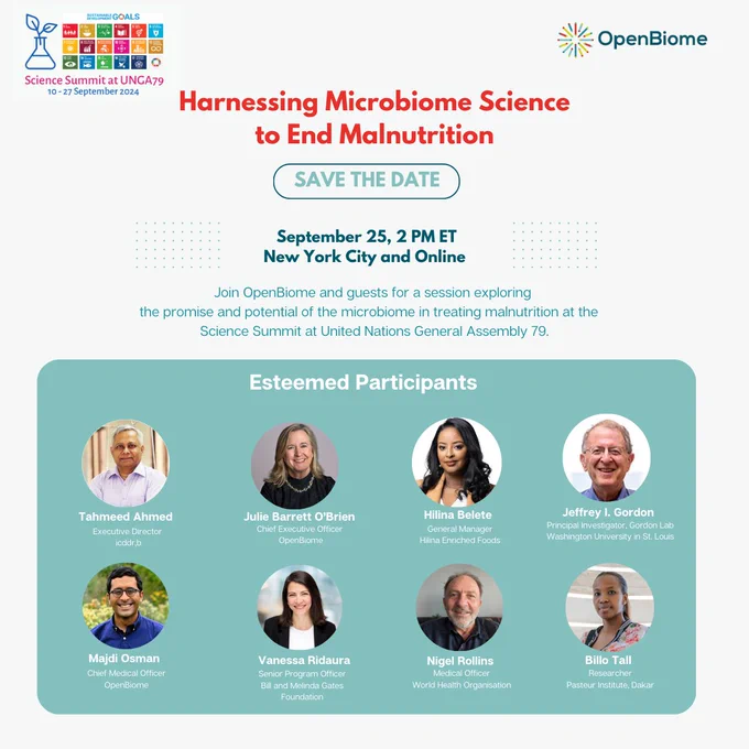 Harnessing Microbiome Science to End Malnutrition | Save the Date | September 25, 2 PM ET | New York City and Online | Join OpenBiome and guests for a session exploring 
the promise and potential of the microbiome in treating malnutrition at the   
Science Summit at United Nations General Assembly 79.