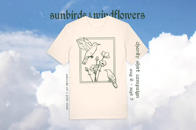 Mock-up of a pale yellow shirt with a line art design of birds and flowers printed on it. Shirt is superimposed on a photo of clouds against a blue sky. Additional text reads "sunbirds & windflowers" "asterwild art x print social" and "chairty shirt campaign aug 6 - sept 5"