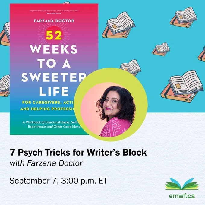 Promotional image of writing workshop, including author photo of Farzan Doctor, book cover for 52 Weeks to a Sweeter Life, emwf logo, and website: emwf.ca. 7 Psych Tricks for Writer’s Block with Farzana Doctor, September 7 3:00 p.m. ET.