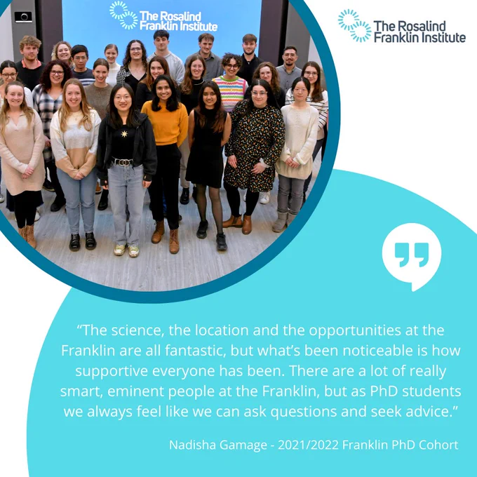 Photo of the Franklin's PhD Students with the quote: “The science, the location and the opportunities at the Franklin are all fantastic, but what’s been noticeable is how supportive everyone has been. There are a lot of really smart, eminent people at the Franklin, but as PhD students we always feel like we can ask questions and seek advice.” Nadisha Gamage - 2021/2022 Franklin PhD Cohort