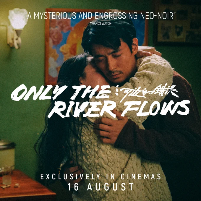Graphic using still from Only the River Flows, showing man and woman hugging and a tear running down the woman's cheek. Text reads "'A mysterious and engrossing neo-noir' Awards Watch. Only the River Flows. Exclusively in cinemas 16 August."