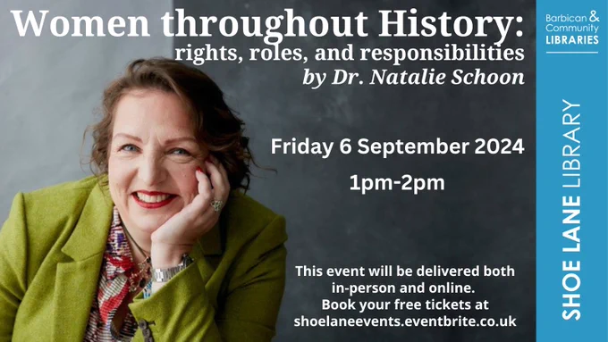 Women throughout History: rights, roles and responsibilities. By Dr Natalie Schoon. Friday 6 September 2024. 1pm-2pm. This event will be delivered both in-person and online. Book your free tickets at shoelaneevents.eventbrite.co.uk
