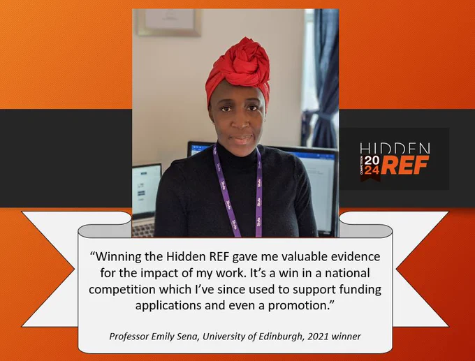 Professor Emily Sena, 2021 Hidden REF Contexts winner, shares how winning supported her career, with a quote displayed on a promotional graphic for the 2024 competition.
“Winning the Hidden REF gave me valuable evidence for the impact of my work. It’s a win in a national competition which I’ve since used to support funding applications and even a promotion.”

