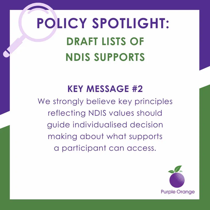 purple and green border with magnifying glass and PO logo. Text: policy spotlight. Draft list of NDIS supports. Key message 2. We strongly believe key principles reflecting NDIS values should guide individualised decision making about what supports a participant can access.